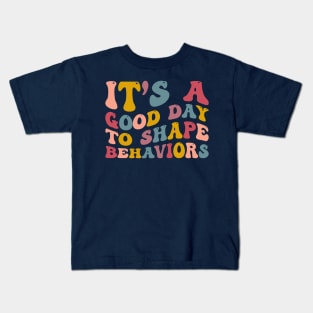 It's A Good Day to Shape Behaviors, Behavior Analyst Kids T-Shirt